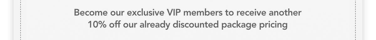Become our exclusive VIP members