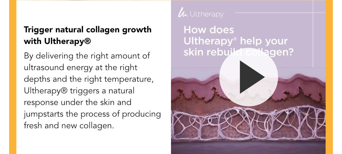 Trigger natural collagen growth with Ultherapy