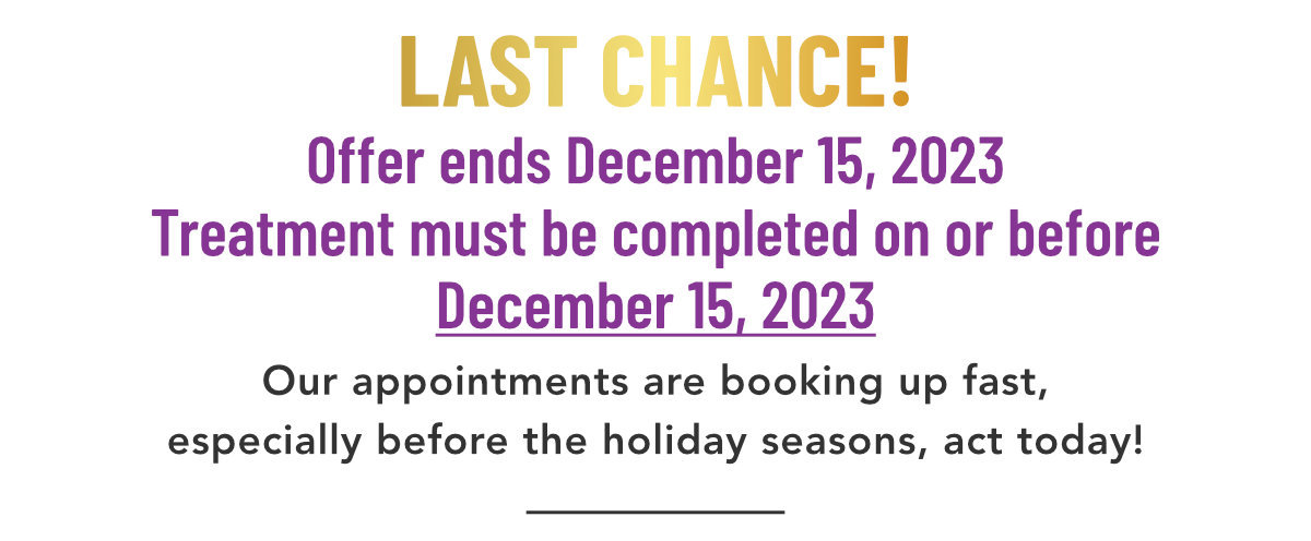 Last Chance! Offer ends December 15th